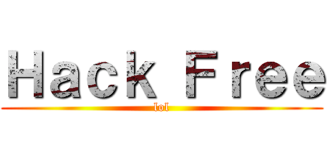 Ｈａｃｋ Ｆｒｅｅ (lol)