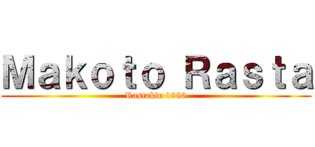 Ｍａｋｏｔｏ Ｒａｓｔａ (Rastakin 1996)