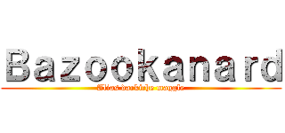 Ｂａｚｏｏｋａｎａｒｄ (Alias darkiche maggle)