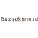 Ｂａｚｏｏｋａｎａｒｄ (Alias darkiche maggle)
