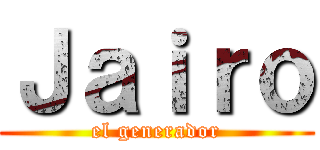Ｊａｉｒｏ (el generador)