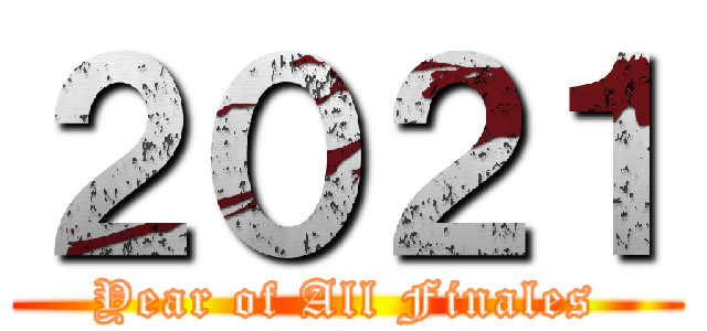 ２０２１ (Year of All Finales)