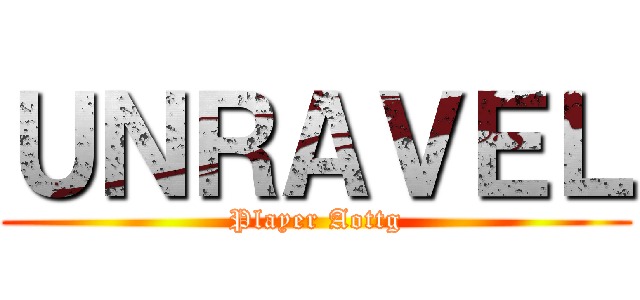 ＵＮＲＡＶＥＬ (Player Aottg)