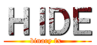 ＨＩＤＥ (binary fx )