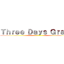 Ｔｈｒｅｅ Ｄａｙｓ Ｇｒａｃｅ ()