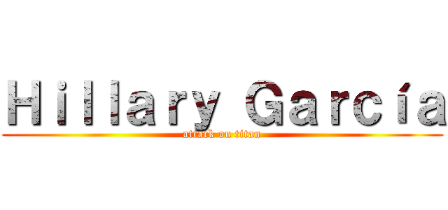 Ｈｉｌｌａｒｙ Ｇａｒｃíａ (attack on titan)