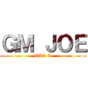 ＧＭ ＪＯＥ (WAR Z )