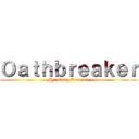 Ｏａｔｈｂｒｅａｋｅｒ (By: Emily Kendrick)