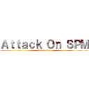 Ａｔｔａｃｋ Ｏｎ ＳＰＭ (smk serian)