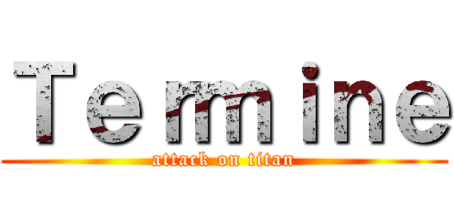 Ｔｅｒｍｉｎｅ (attack on titan)