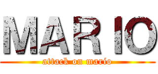 ＭＡＲＩＯ (attack on mario)