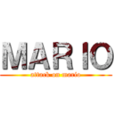 ＭＡＲＩＯ (attack on mario)