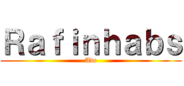 Ｒａｆｉｎｈａｂｓ (Adc)