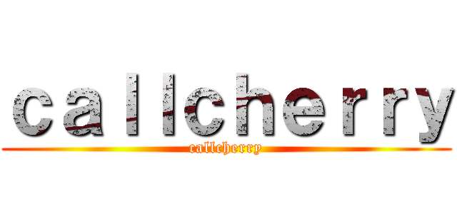 ｃａｌｌｃｈｅｒｒｙ (callcherry)