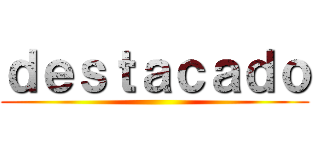 ｄｅｓｔａｃａｄｏ ()