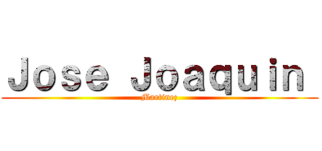 Ｊｏｓｅ Ｊｏａｑｕｉｎ  (Martinez)