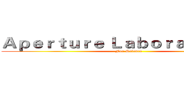 Ａｐｅｒｔｕｒｅ Ｌａｂｏｒａｔｏｒｉｅｓ (For Science)