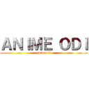 ＡＮＩＭＥ ＯＤＩ (animeodi)