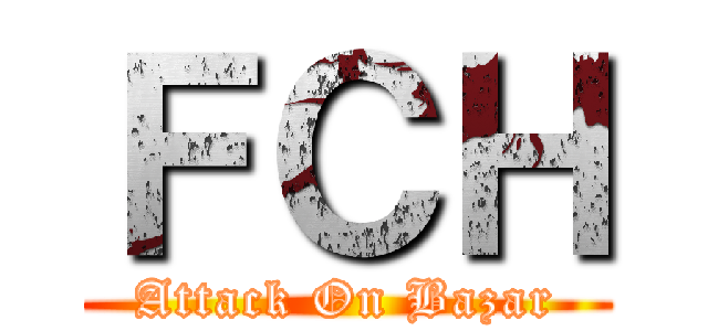ＦＣＨ (Attack On Bazar)
