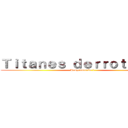 Ｔｉｔａｎｅｓ ｄｅｒｒｏｔａｄｏｓ (Programación 1)