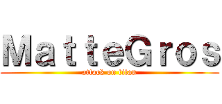 ＭａｔｔｅＧｒｏｓ (attack on titan)