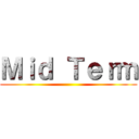 Ｍｉｄ Ｔｅｒｍ ()