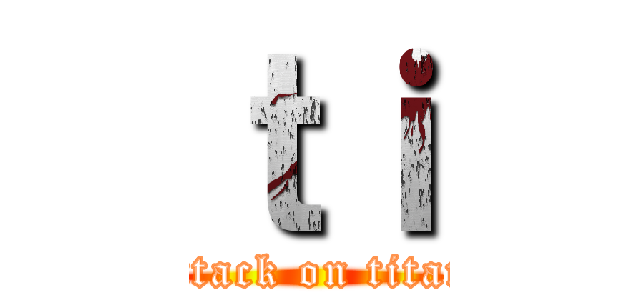 ｔｉ (attack on titan)