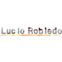 Ｌｕｃｉｏ Ｒｏｂｌｅｄｏ (suscribete)