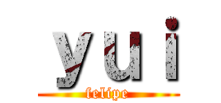 ｙｕｉ (felipe)