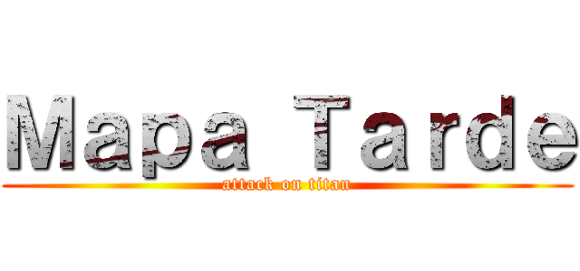 Ｍａｐａ Ｔａｒｄｅ (attack on titan)
