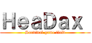 ＨｅａＤａｘ  (Survival game field)