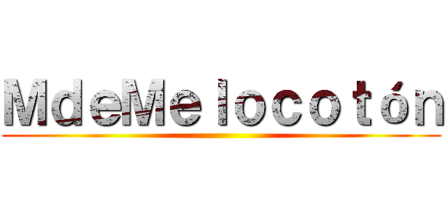 ＭｄｅＭｅｌｏｃｏｔóｎ ()