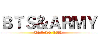 ＢＴＳ＆ＡＲＭＹ (BOY IN LUV)