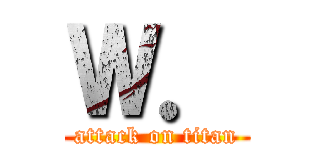 Ｗ． (attack on titan)