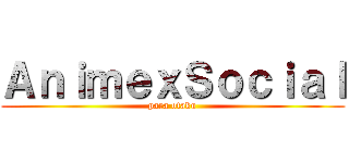 ＡｎｉｍｅｘＳｏｃｉａｌ (para otaku)