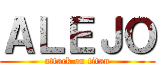 ＡＬＥＪＯ (attack on titan)