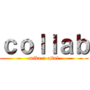 ｃｏｌｌａｂ (mika x ejlul)