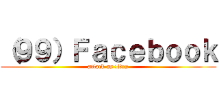 （９９）Ｆａｃｅｂｏｏｋ (attack on titan)