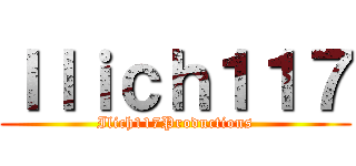 Ｉｌｉｃｈ１１７ (Ilich117Productions)