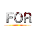 ＦＯＲ ()