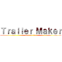 Ｔｒａｉｌｅｒ Ｍａｋｅｒ (attack on titan)