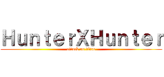 ＨｕｎｔｅｒＸＨｕｎｔｅｒ (attack on titan)