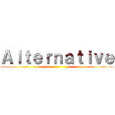 Ａｌｔｅｒｎａｔｉｖｅ ()