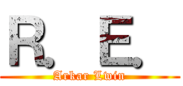 Ｒ．Ｅ． (Arkar Lwin)