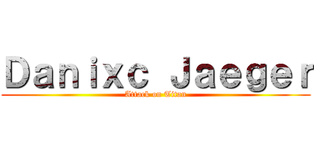 Ｄａｎｉｘｃ Ｊａｅｇｅｒ (Attack on Titan)