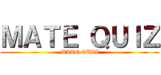 ＭＡＴＥ ＱＵＩＺ (MATE QUIZ)