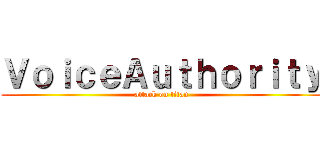 ＶｏｉｃｅＡｕｔｈｏｒｉｔｙ (attack on titan)