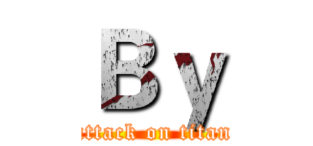 Ｂｙ (attack on titan)