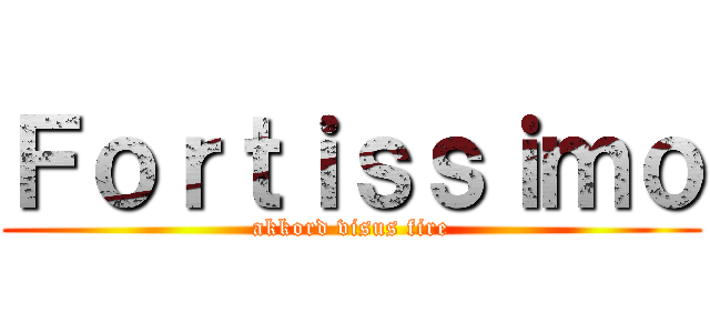 Ｆｏｒｔｉｓｓｉｍｏ (akkord visus fire)