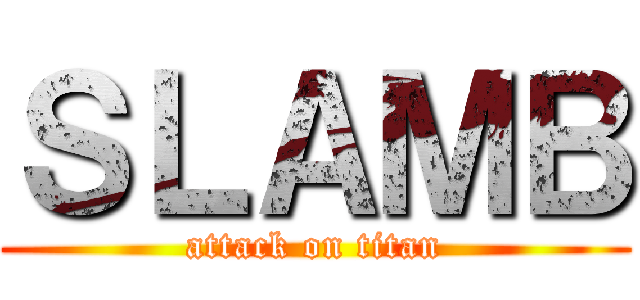 ＳＬＡＭＢ (attack on titan)